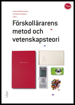 Löfdahl Hultman, Annica| Ribaeus, Katarina | Förskollärarens metod och vetenskapsteori