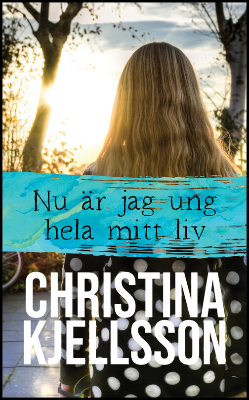 Kjellsson, Christina | Nu är jag ung hela mitt liv