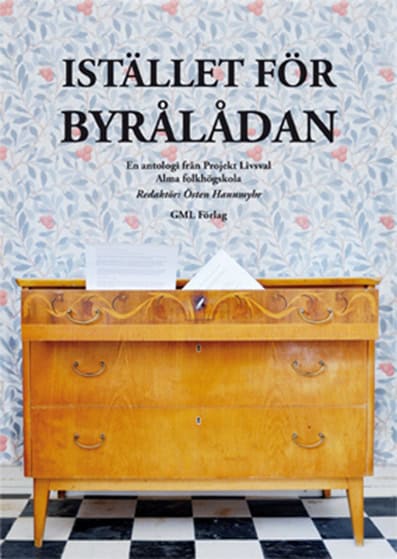 Hannmyhr, Östen [red.] | Istället för byrålådan : En antologi från projekt Livsval Alma folkhögskola