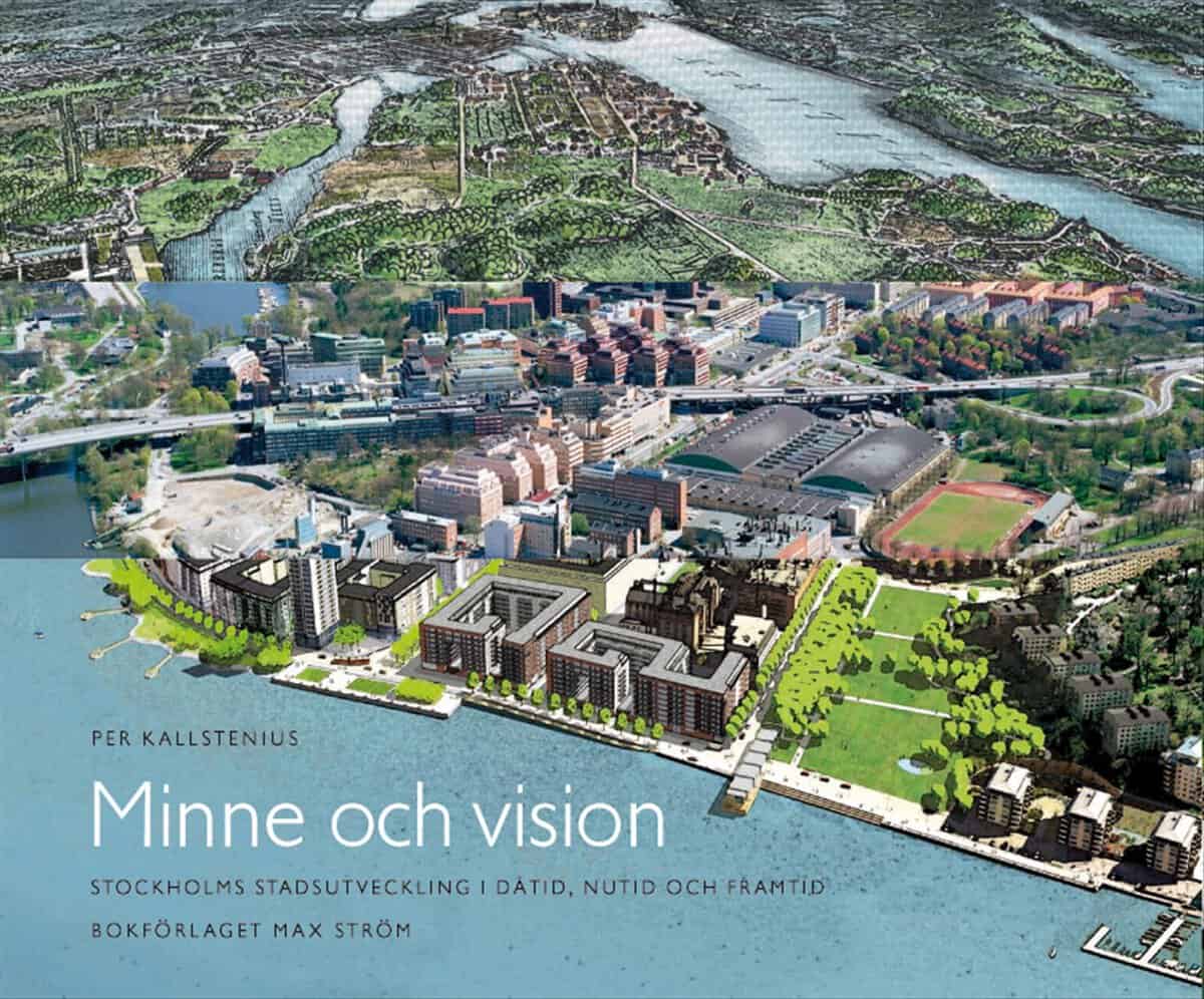 Kallstenius, Per | Minne och vision : Stockholms stadsutveckling i dåtid, nutid och framtid