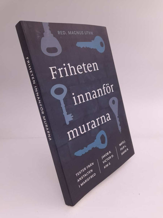 Utvik, Magnus [red.] | Friheten innanför murarna : Texter från anstalten i Mariefred