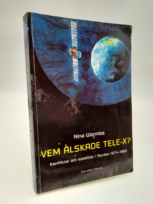 Wormbs, Nina | Vem älskade Tele-X? : Konflikter om satelliter i Norden 1974-1989