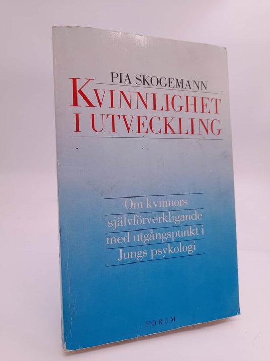 Skogemann, Pia | Kvinnlighet i utveckling : Om kvinnors självförverkligande med utgångspunkt i Jungs psykologi