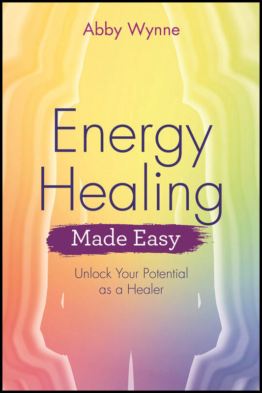 Wynne, Abby | Energy healing made easy : Unlock your potential as a healer