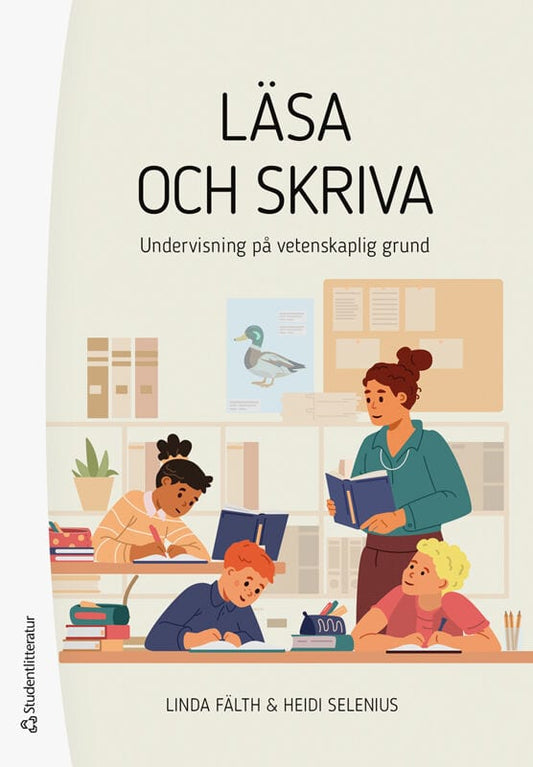 Fälth, Linda | Selenius, Heidi | Läsa och skriva : Undervisning på vetenskaplig grund