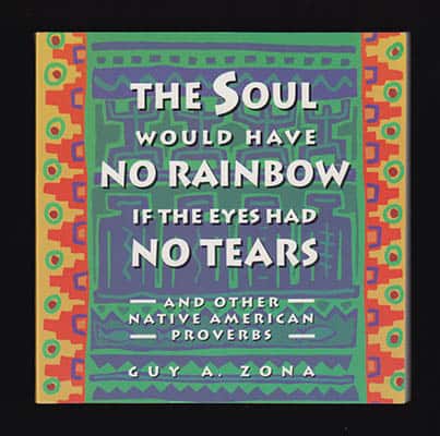 Zona, Guy A | Soul Would Have No Rainbow : if the Eyes Had No Tears and Other Native American Proverbs
