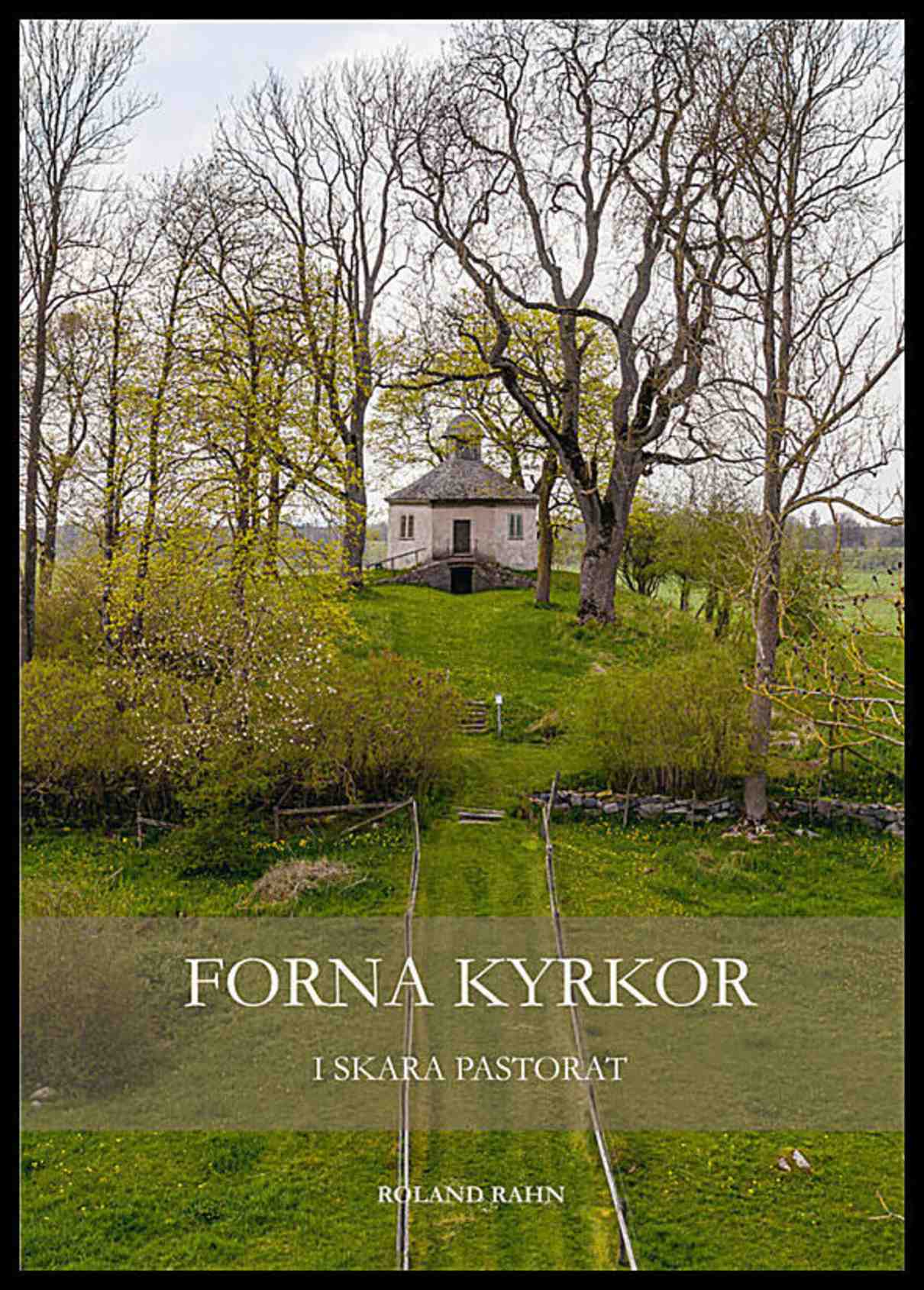 Rahn, Roland | Forna kyrkor i Skara Pastorat