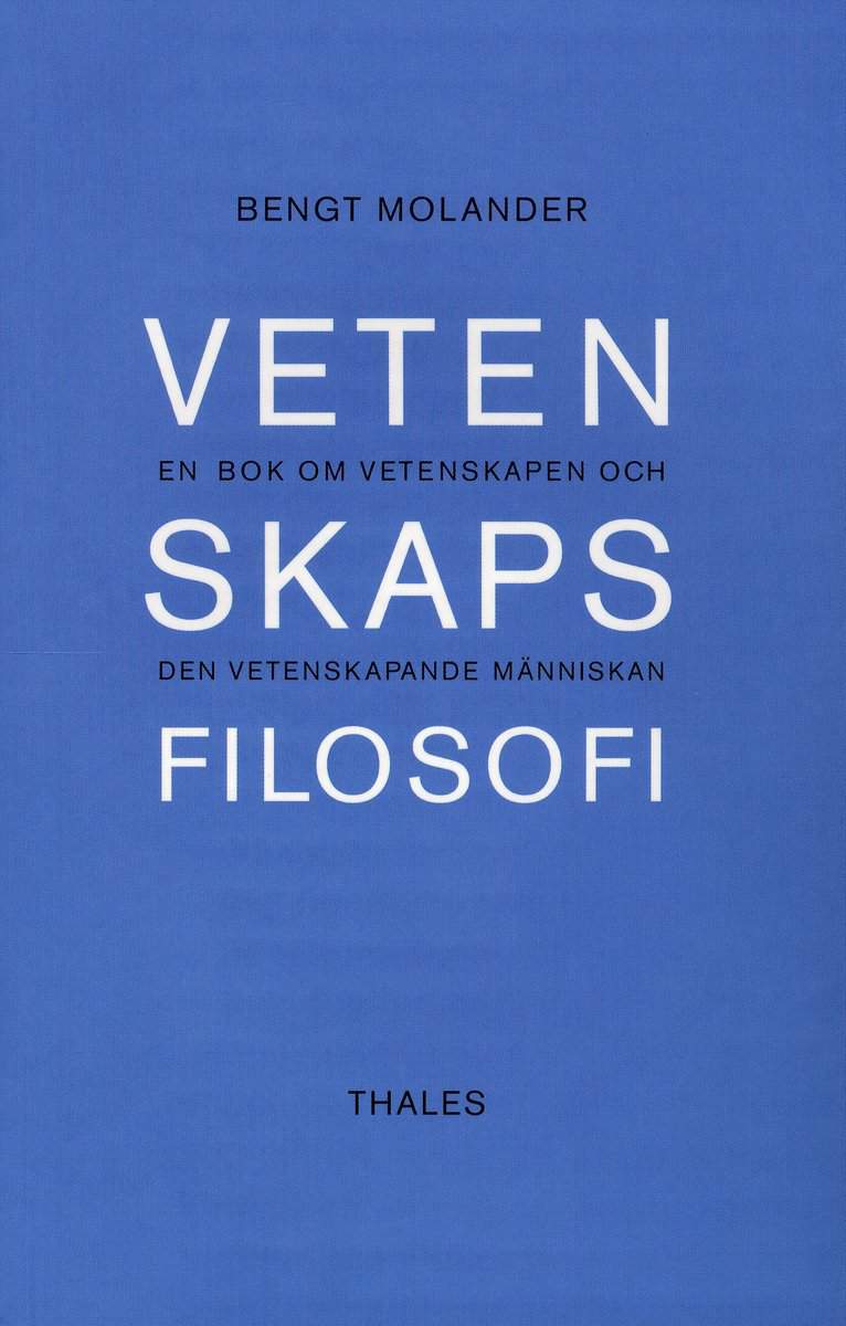 Molander, Bengt | Vetenskapsfilosofi : En bok om vetenskapen och den vetenskapande människan