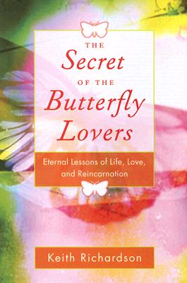 Richardson, Keith | Secret of the butterfly lovers : A true story of reincarnation and the ques