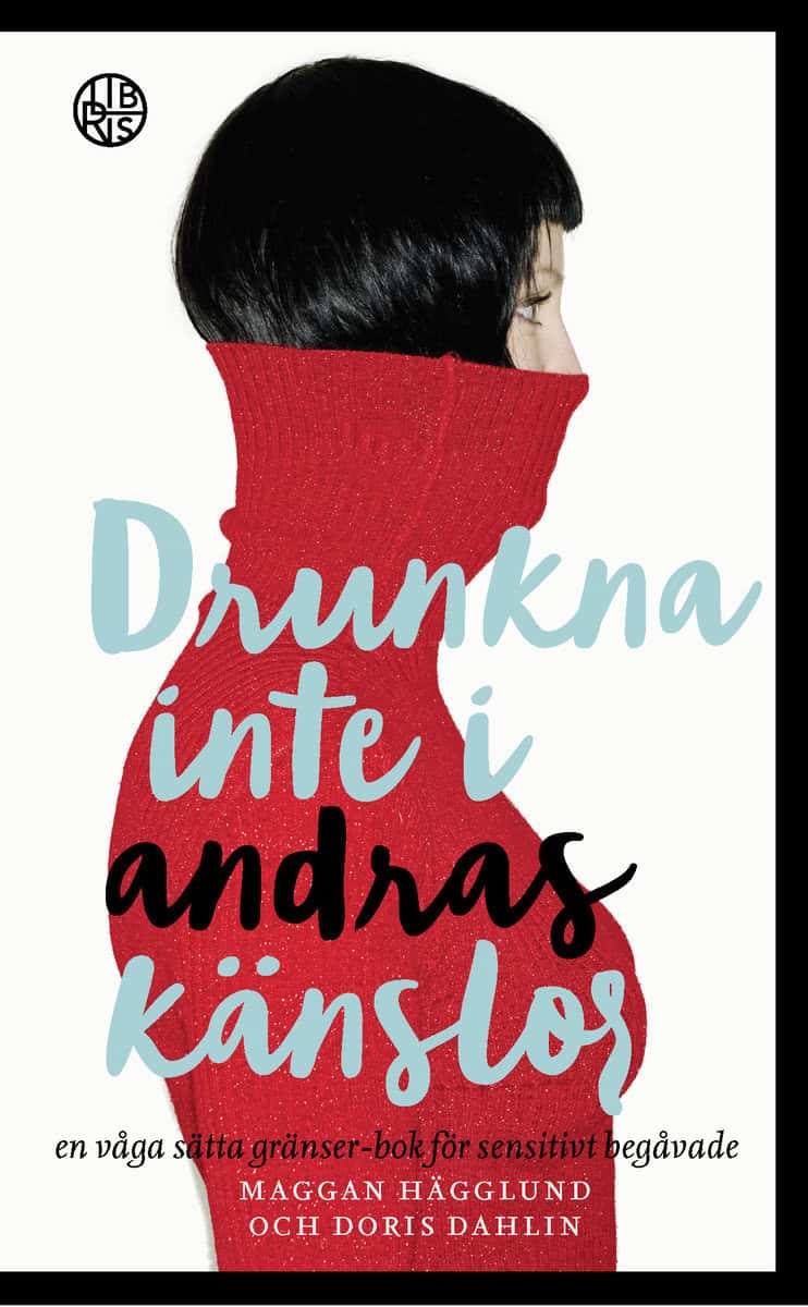 Hägglund, Maggan | Dahlin, Doris | Drunkna inte i andras känslor : En våga sätta gränser-bok för sensitivt beg