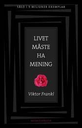 E Frankl, Viktor | Livet måste ha mening : Erfarenheter i koncentrationslägren - Logoterapins