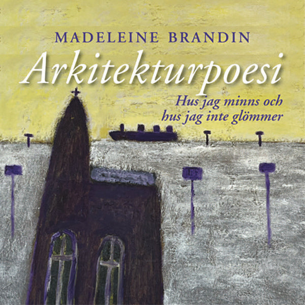 Brandin, Madeleine | Arkitekturpoesi – Hus jag minns och hus jag inte glömmer