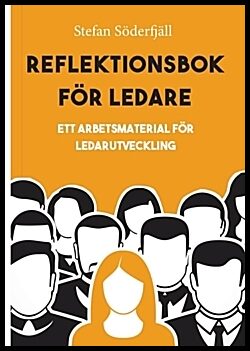 Söderfjäll, Stefan | Reflektionsbok för ledare : Ett arbetsmaterial för ledarutveckling