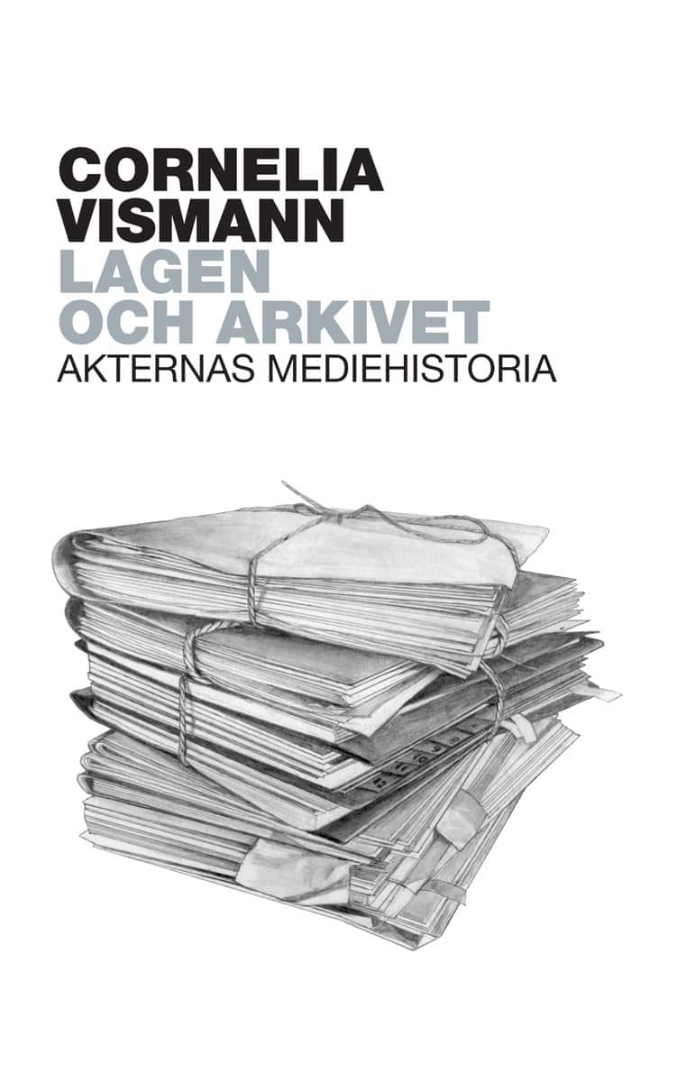 Vismann, Cornelia | Lagen och arkivet : Akternas mediehistoria