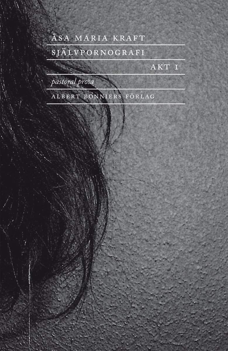 Kraft, Åsa Maria | Självpornografi. Akt 1 : Pastoral prosa