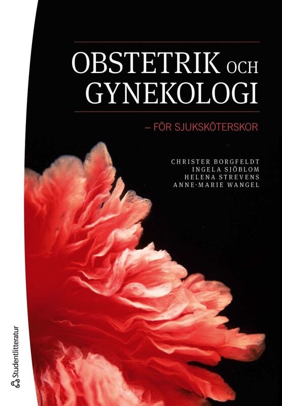 Borgfeldt, Christer | Sjöblom, Ingela | Strevens, Helena | Wangel, Anne-Marie | Obstetrik och gynekologi : För sjuksköte...