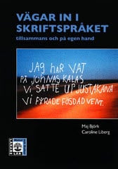 Björk, Maj | Liberg, Caroline | Vägar in i skriftspråket : Tillsammans och på egen hand