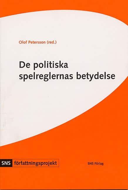 Petersson, Olof [red.] | De politiska spelreglernas betydelse : Fyra studier i författningspolitik