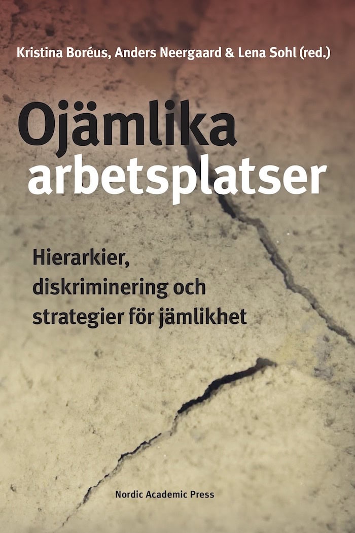 Boréus, Kristina | Neergaard, Anders | Sohl, Lena [red.] | Ojämlika arbetsplatser : Hierarkier, diskriminering och strat...
