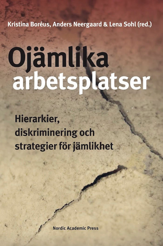 Boréus, Kristina | Neergaard, Anders | Sohl, Lena [red.] | Ojämlika arbetsplatser : Hierarkier, diskriminering och strat...