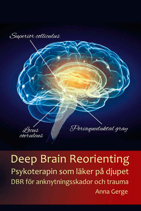 Gerge, Anna | Deep brain reorienting : Psykoterapin som läker på djupet - DBR för anknytningsskador och trauma