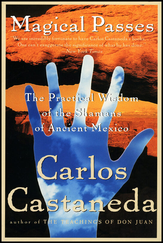 Castaneda, Carlos | Magical Passes : The Practical Wisdom Of The Shamans Of Ancie