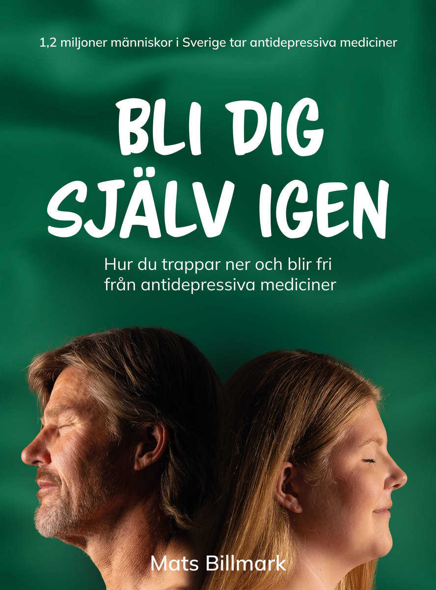 Billmark, Mats | Bli dig själv igen : Hur du trappar ner och blir fri från antidepressiva mediciner