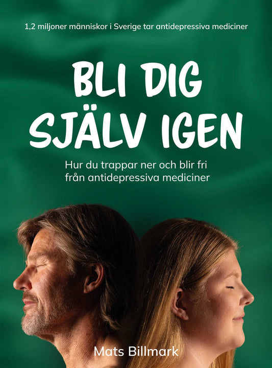 Billmark, Mats | Bli dig själv igen : Hur du trappar ner och blir fri från antidepressiva mediciner