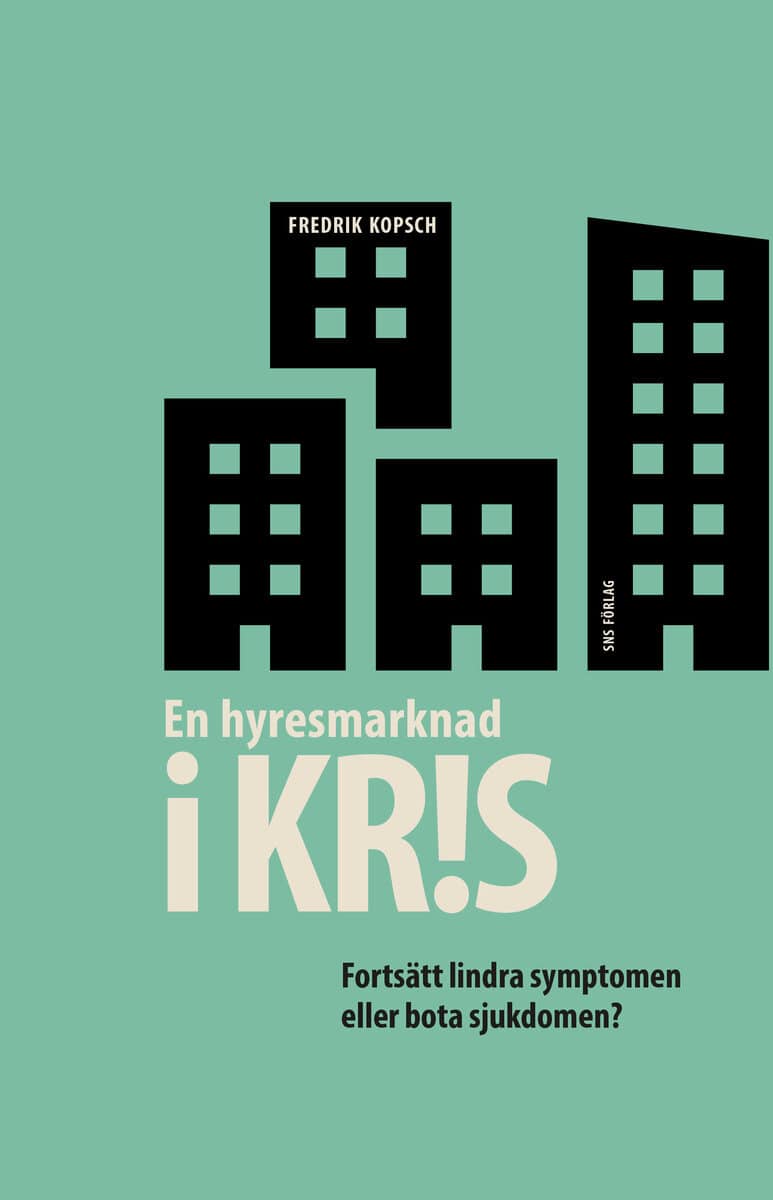 Kopsch, Fredrik | En hyresmarknad i kris : Fortsätt lindra symptomen eller bota sjukdomen?