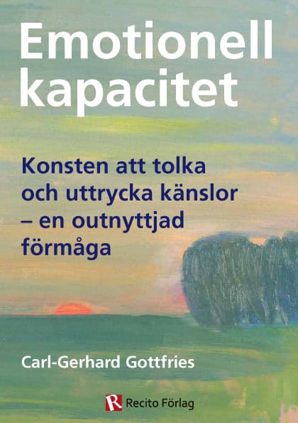 Gottfries, Carl-Gerhard | Emotionell kapacitet : Konsten att tolka och uttrycka känslor - en outnyttjad förmåga