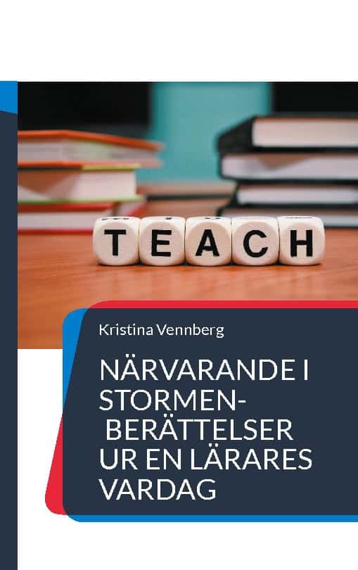 Vennberg, Kristina | Närvarande i stormen : Berättelser ur en lärares vardag