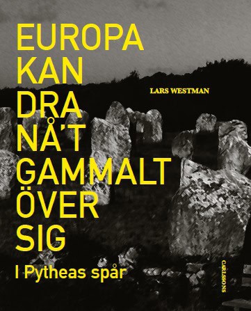 Westman, Lars | Europa kan dra nåt gammalt över sig : I Pytheas spår