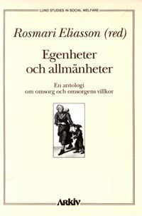 Eliasson, Rosmari [red.] | Egenheter och allmänheter : En antologi om omsorg och omsorgens villkor