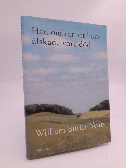 Yeats, William Butler | Han önskar att hans älskade vore död : 52 dikter