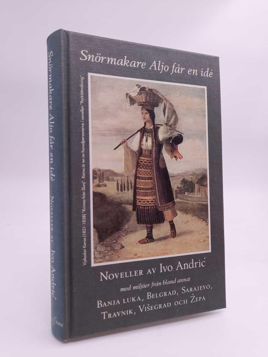 Andrić, Ivo | Snörmakare Aljo får en idé : Noveller : [med miljöer från bland annat Banja Luka, Belgrad, Sarajevo, Travn...