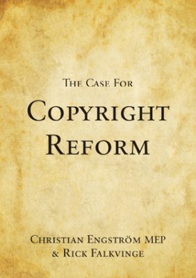 Engström MEP, Christian | Falkvinge, Rick | The Case for Copyright Reform