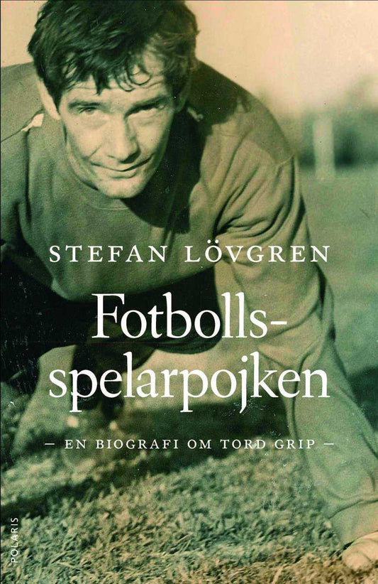 Lövgren, Stefan | Fotbollsspelarpojken : En biografi om Tord Grip