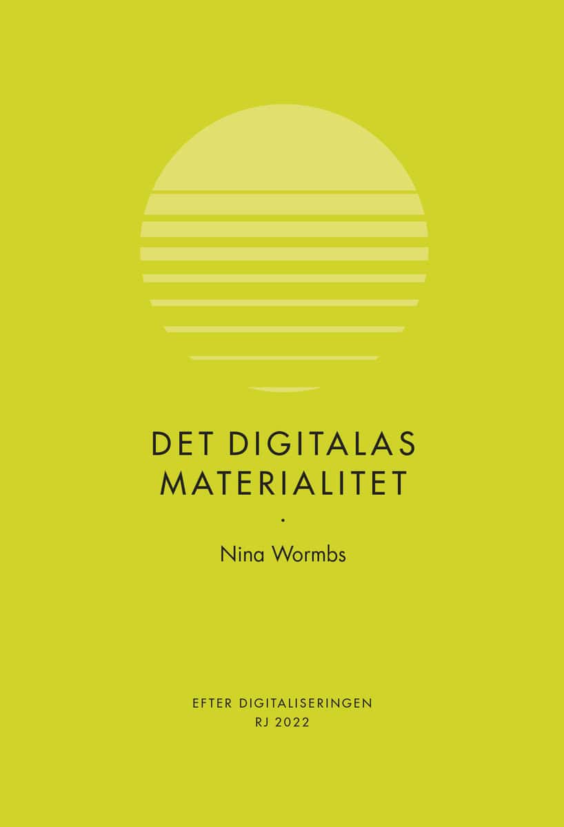 Wormbs, Nina | Det digitalas materialitet (RJ 2022 : Efter digitaliseringen)