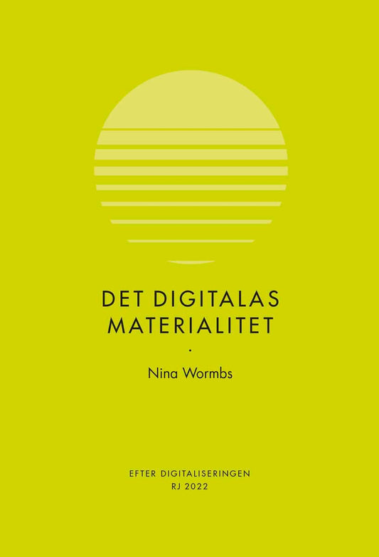 Wormbs, Nina | Det digitalas materialitet (RJ 2022 : Efter digitaliseringen)