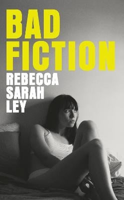 Ley, Rebecca Sarah | Bad Fiction