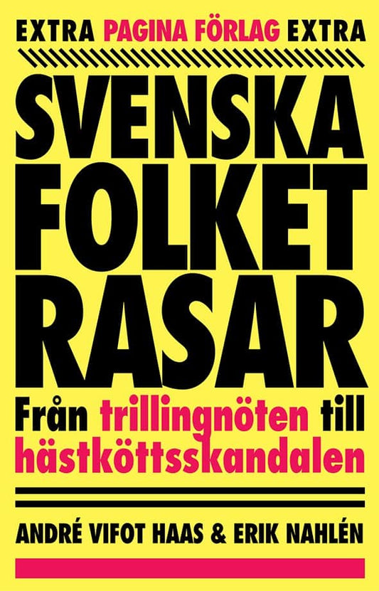 Vifot Haas, André | Nahlén, Erik | Svenska folket rasar : Från trillingnöten till hästköttsskandalen