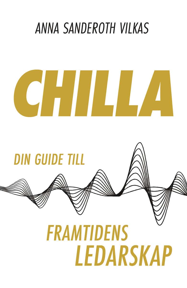 Sanderoth Vilkas, Anna | Chilla : Din guide till framtidens ledarskap