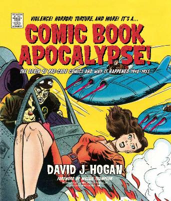 Hogan, David J. | Comic Book Apocalypse! : The Death of Pre-Code Comics and Why It Happened, 1940–1955