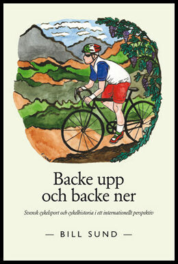 Sund, Bill | Backe upp och backe ner : Svensk cykelsport och cykelhistoria i ett internationellt perspektiv