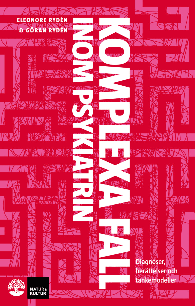 Rydén, Eleonore | Rydén, Göran | Komplexa fall inom psykiatrin : Diagnoser, berättelser och tankemodeller