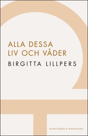 Lillpers, Birgitta | Alla dessa liv och våder