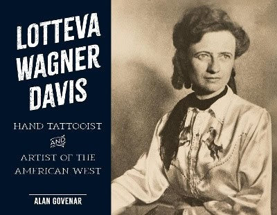 Govenar, Alan | Lotteva Wagner Davis : Hand Tattooist & Artist of the American West