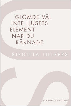 Lillpers, Birgitta | Glömde väl inte ljusets element när du räknade