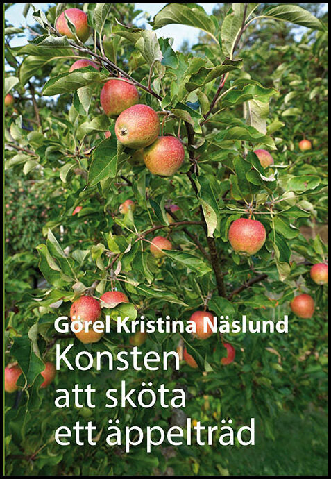 Näslund, Görel Kristina | Konsten att sköta ett äppelträd