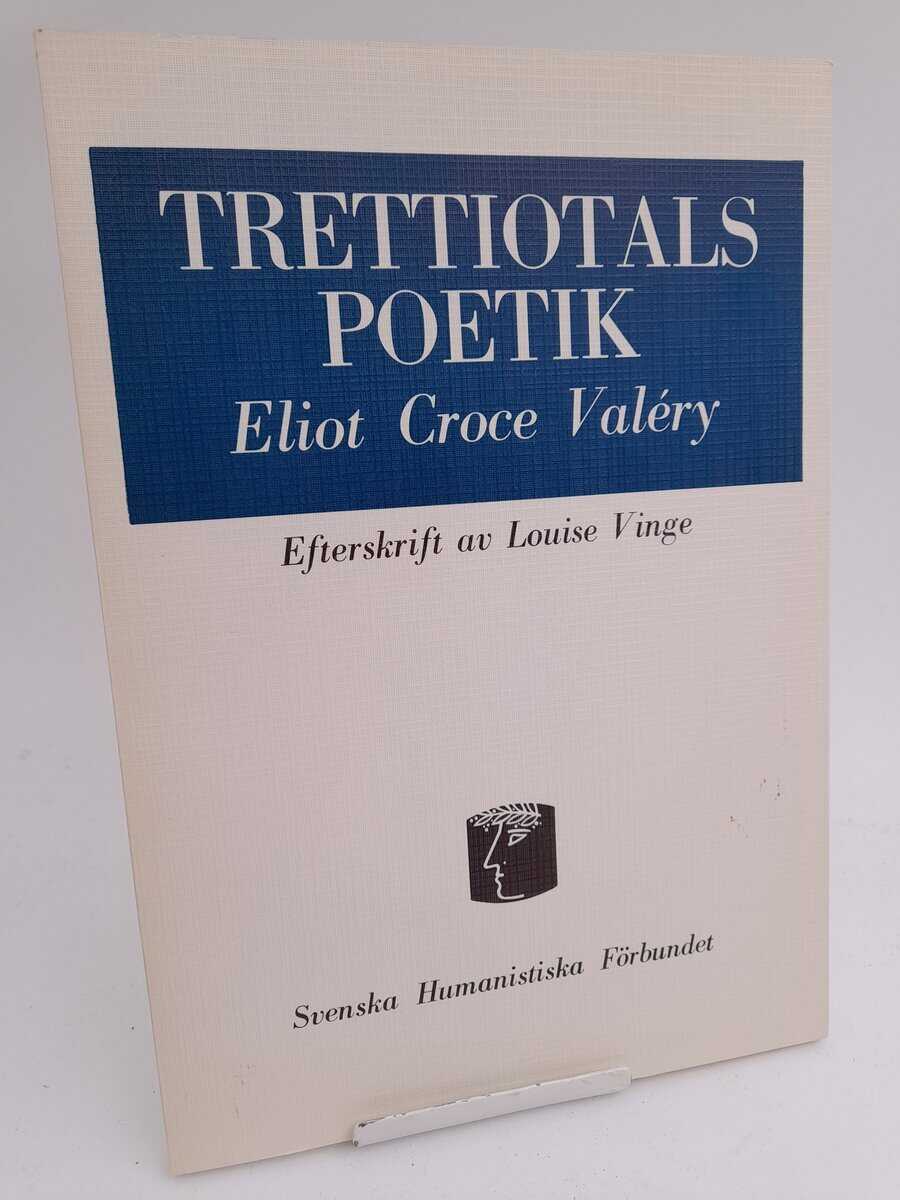 Eliot, T. S. | Croce, Benedetto | Valéry, Paul | Trettiotalspoetik : Efterskrift av Louise Vinge